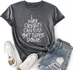 Positive Trendy Tshirt Women I May Cry But I Can Still Get Things Done Tees Tops