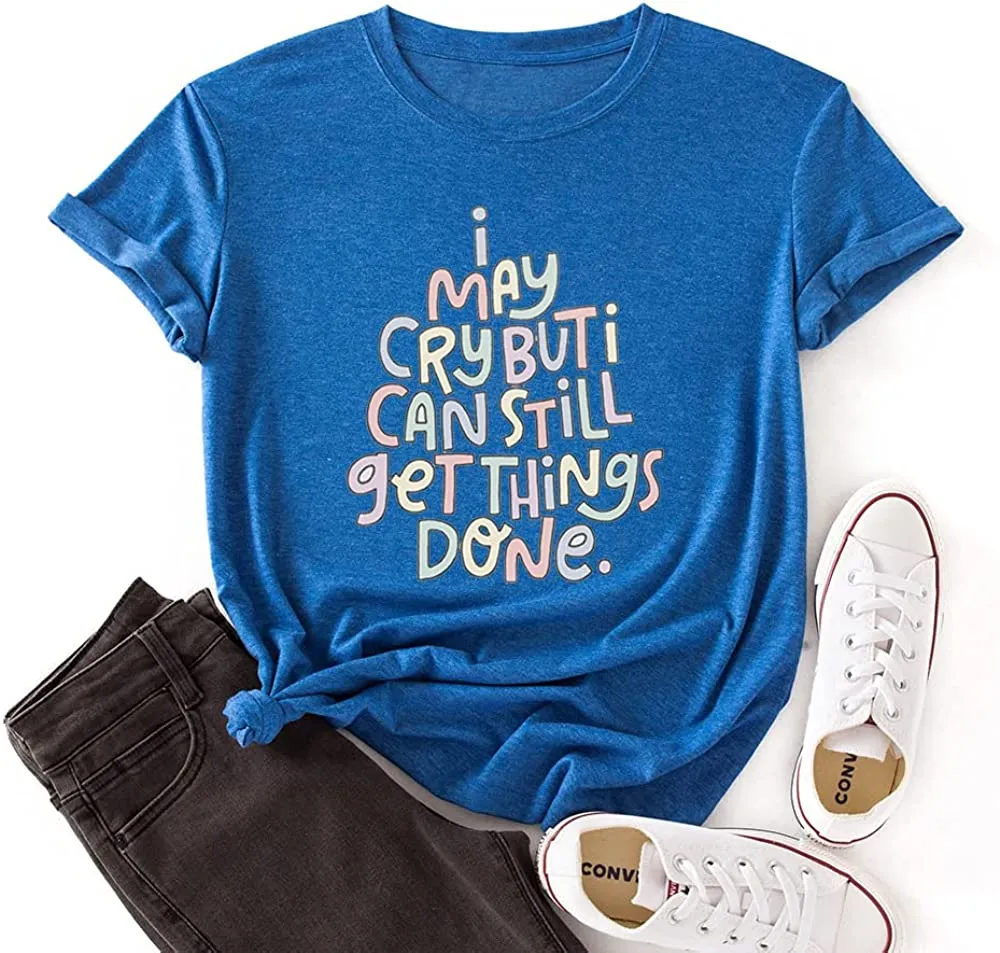 Positive Trendy Tshirt Women I May Cry But I Can Still Get Things Done Tees Tops